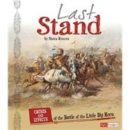 Last Stand: Causes and Effects of the Battle of the Little Bighorn,9781491422083 Last Stand: Causes and Effects of the Battle of the Little Bighorn,9781491422083