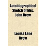 Autobiographical Sketch of Mrs. John Drew,9780217442084 Autobiographical Sketch of Mrs. John Drew,9780217442084