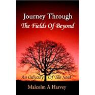 Journey Through the Fields of Beyond : An Odyssey of the Soul,9780595252084 Journey Through the Fields of Beyond : An Odyssey of the Soul,9780595252084