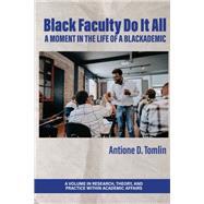 Black Faculty Do It All: A Moment in The Life of a Blackademic,9798887302102 Black Faculty Do It All: A Moment in The Life of a Blackademic,9798887302102