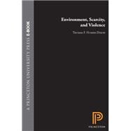 Environment, Scarcity, and Violence,9781400812103 Environment, Scarcity, and Violence,9781400812103