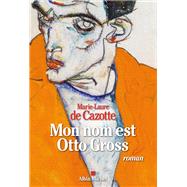 Mon nom est Otto Gross,9782226402103 Mon nom est Otto Gross,9782226402103
