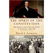 The Spirit of the Constitution John Marshall and the 200-Year Odyssey of McCulloch v. Maryland,9780197582138 The Spirit of the Constitution John Marshall and the 200-Year Odyssey of McCulloch v. Maryland,9780197582138