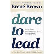 Dare to Lead: Brave Work. Tough Conversations. ...
