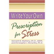 Write Your Own Prescription for Stress,9781572242159 Write Your Own Prescription for Stress,9781572242159