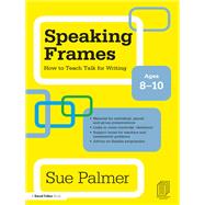 Speaking Frames: How to Teach Talk for Writing: Ages 8-10,9781136932168 Speaking Frames: How to Teach Talk for Writing: Ages 8-10,9781136932168
