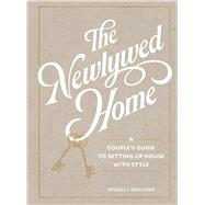 The Newlywed Home A Couple's Guide to Setting Up House with Style,9781648292187 The Newlywed Home A Couple's Guide to Setting Up House with Style,9781648292187