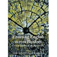 Enacting English Across Borders: Critical Studies in the Asia Pacific,9781443862196 Enacting English Across Borders: Critical Studies in the Asia Pacific,9781443862196