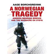 A Norwegian Tragedy Anders Behring Breivik and the Massacre on Utøya,9780745672205 A Norwegian Tragedy Anders Behring Breivik and the Massacre on Utøya,9780745672205