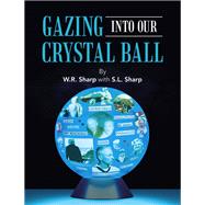 GAZING INTO OUR CRYSTAL BALL,9781663262226 GAZING INTO OUR CRYSTAL BALL,9781663262226