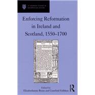 Enforcing Reformation in Ireland and Scotland, 1550–1700,9780754682233 Enforcing Reformation in Ireland and Scotland, 1550–1700,9780754682233