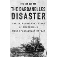 The Dardanelles Disaster Winston Churchill's Greatest Defeat,9781590202234 The Dardanelles Disaster Winston Churchill's Greatest Defeat,9781590202234