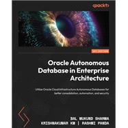 Oracle Autonomous Database in Enterprise Architecture,9781801072243 Oracle Autonomous Database in Enterprise Architecture,9781801072243