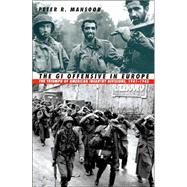 The Gi Offensive in Europe: The Triumph of American Infantry Divisions, 1941-1945,9780700612260 The Gi Offensive in Europe: The Triumph of American Infantry Divisions, 1941-1945,9780700612260