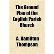 The Ground Plan of the English Parish Church,9781153802260 The Ground Plan of the English Parish Church,9781153802260