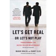 Let's Get Real or Let's Not Play : Transforming the Buyer/Seller Relationship,9781591842262 Let's Get Real or Let's Not Play : Transforming the Buyer/Seller Relationship,9781591842262