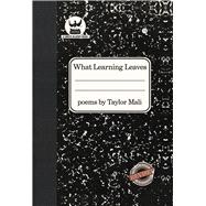 What Learning Leaves New Edition,9781938912269 What Learning Leaves New Edition,9781938912269