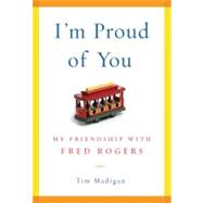 I'm Proud of You : My Friendship with Fred Rogers,9781592402274 I'm Proud of You : My Friendship with Fred Rogers,9781592402274