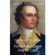 Neither the Charm nor the Luck : Major-General John Sullivan,9781432742287 Neither the Charm nor the Luck : Major-General John Sullivan,9781432742287