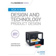 My Revision Notes: AQA A Level Design and Technology: Product Design,9781510432291 My Revision Notes: AQA A Level Design and Technology: Product Design,9781510432291