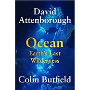 Ocean Earth’s Last Wilderness,9781538772294 Ocean Earth’s Last Wilderness,9781538772294