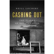Cashing Out The Flight of Nazi Treasure, 1945–1948,9781541702301 Cashing Out The Flight of Nazi Treasure, 1945–1948,9781541702301