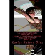 La Sadomasochiste Intellectuel Dans L'internaute Monde De Claudio Saura,9781518672316 La Sadomasochiste Intellectuel Dans L'internaute Monde De Claudio Saura,9781518672316