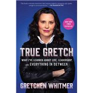 True Gretch What I've Learned About Life, Leadership, and Everything in Between,9781668072325 True Gretch What I've Learned About Life, Leadership, and Everything in Between,9781668072325
