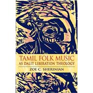 Tamil Folk Music As Dalit Liberation Theology,9780253002334 Tamil Folk Music As Dalit Liberation Theology,9780253002334