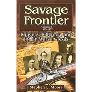 Savage Frontier, 1835-1837: Rangers, Riflemen, and Indian Wars in Texas,9781574412369 Savage Frontier, 1835-1837: Rangers, Riflemen, and Indian Wars in Texas,9781574412369