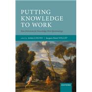Putting Knowledge to Work New Directions for Knowledge-First Epistemology,9780192882370 Putting Knowledge to Work New Directions for Knowledge-First Epistemology,9780192882370