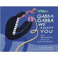 Gabba Gabba We Accept You The Wondrous Tale of Joey Ramone,9781937112424 Gabba Gabba We Accept You The Wondrous Tale of Joey Ramone,9781937112424