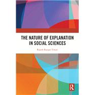 The Nature of Explanation in Social Sciences,9781032522425 The Nature of Explanation in Social Sciences,9781032522425