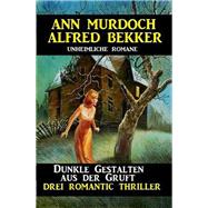 Dunkle Gestalten aus der Gruft - Drei Romantic Thriller,9783753202433 Dunkle Gestalten aus der Gruft - Drei Romantic Thriller,9783753202433