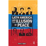 Latin America and the Illusion of Peace,9781138452473 Latin America and the Illusion of Peace,9781138452473