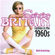 Swinging Britain Fashion in the 1960s,9780747812487 Swinging Britain Fashion in the 1960s,9780747812487