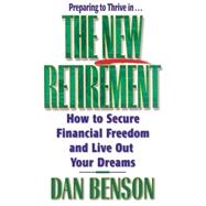 New Retirement : How to Secure Financial Freedom and Live Out Your Dreams,9780849942488 New Retirement : How to Secure Financial Freedom and Live Out Your Dreams,9780849942488