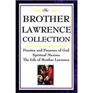 The Brother Lawrence Collection: Practice and Presence of God, Spiritual Maxims, the Life of Brother Lawrence,9781604592504 The Brother Lawrence Collection: Practice and Presence of God, Spiritual Maxims, the Life of Brother Lawrence,9781604592504