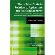 The Isolated State in Relation to Agriculture and Political Economy Part III: Principles for the Determination of Rent, the Most Advantageous Rotation Period and the Value of Stands of Varying Age in Pinewoods,9780230222519 The Isolated State in Relation to Agriculture and Political Economy Part III: Principles for the Determination of Rent, the Most Advantageous Rotation Period and the Value of Stands of Varying Age in Pinewoods,9780230222519