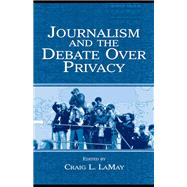 Journalism and the Debate Over Privacy,9781135622534 Journalism and the Debate Over Privacy,9781135622534