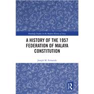 A History of the 1957 Federation of Malaya Constitution,9781003542537 A History of the 1957 Federation of Malaya Constitution,9781003542537