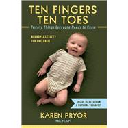Ten Fingers Ten Toes Twenty Things Everyone Needs to Know Neuroplasticity for Children,9781543962543 Ten Fingers Ten Toes Twenty Things Everyone Needs to Know Neuroplasticity for Children,9781543962543