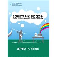 Soundtrack Success A Digital Storyteller's Guide to Audio Post-Production,9781598632545 Soundtrack Success A Digital Storyteller's Guide to Audio Post-Production,9781598632545