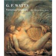 G. F. Watts : Victorian Visionary - Highlights from the Watts Gallery Collection,9780300142570 G. F. Watts : Victorian Visionary - Highlights from the Watts Gallery Collection,9780300142570