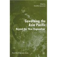 Governing the Asia Pacific : Beyond the 'New Regionalism',9781403932600 Governing the Asia Pacific : Beyond the 'New Regionalism',9781403932600