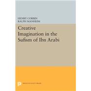 Creative Imagination in the Sufism of Ibn 'Arabi,9780691642604 Creative Imagination in the Sufism of Ibn 'Arabi,9780691642604