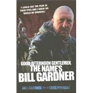 Good Afternoon Gentlemen, the Name's Bill Gardner,9781844542611 Good Afternoon Gentlemen, the Name's Bill Gardner,9781844542611