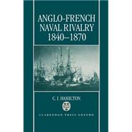 Anglo-French Naval Rivalry 1840-1870,9780198202615 Anglo-French Naval Rivalry 1840-1870,9780198202615