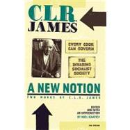 A New Notion: Two Works by C. L. R. James: A New Notion: Two Works by C. L. R. James: