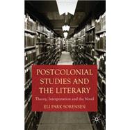 Postcolonial Studies and the Literary Theory, Interpretation and the Novel,9780230252622 Postcolonial Studies and the Literary Theory, Interpretation and the Novel,9780230252622